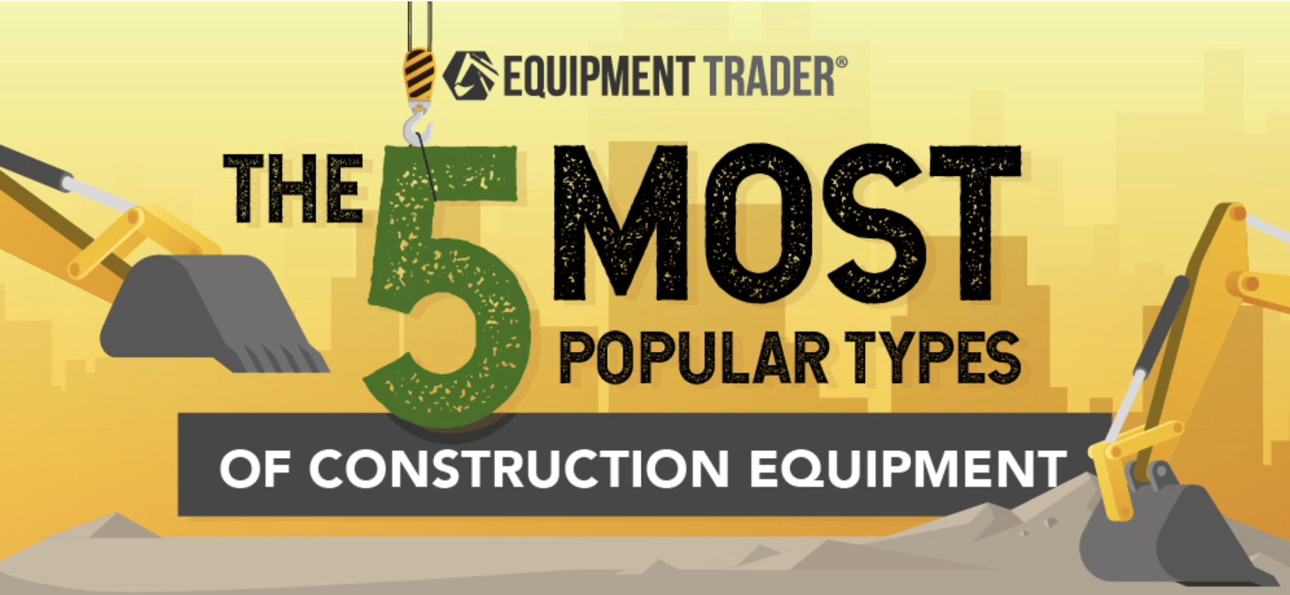 The 5 Most Popular Types of Construction Equipment Equipment Trader Blog